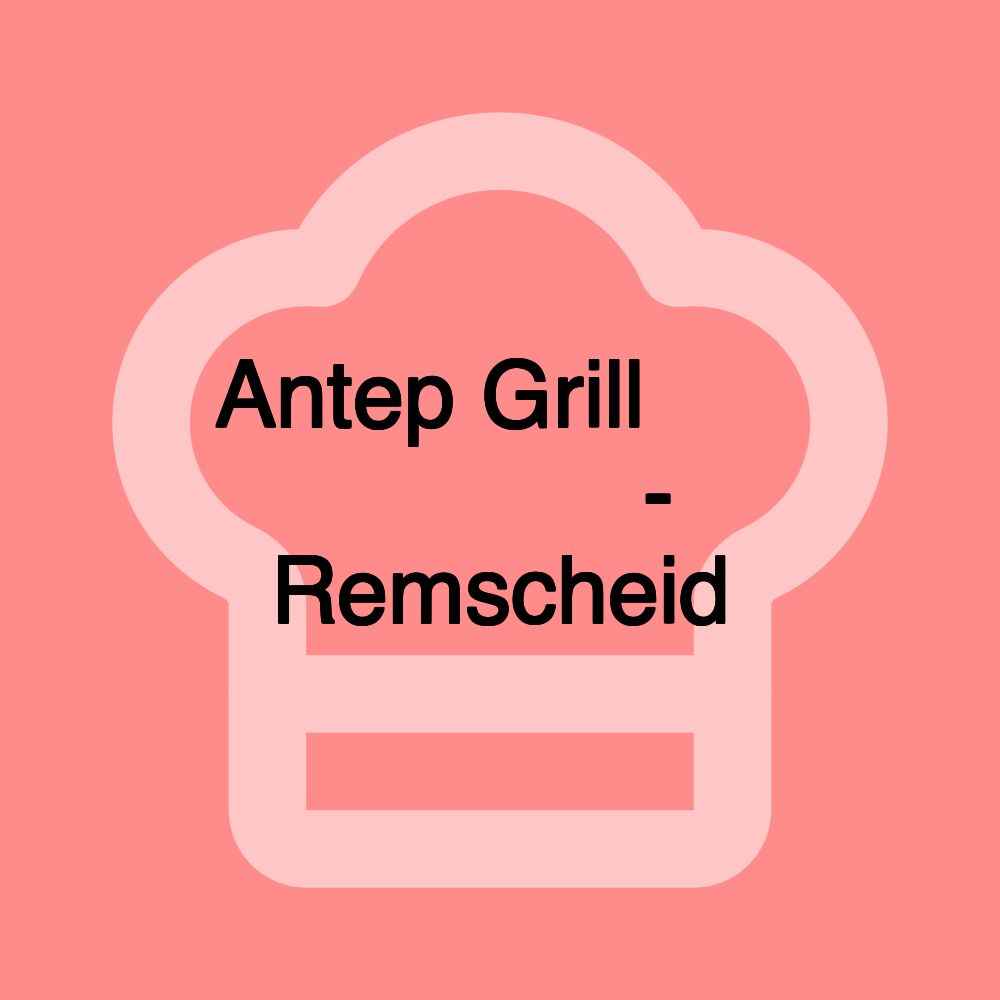 Antep Grill 𝑏𝑦 𝐴ℎ𝑚𝑒𝑡 - Remscheid