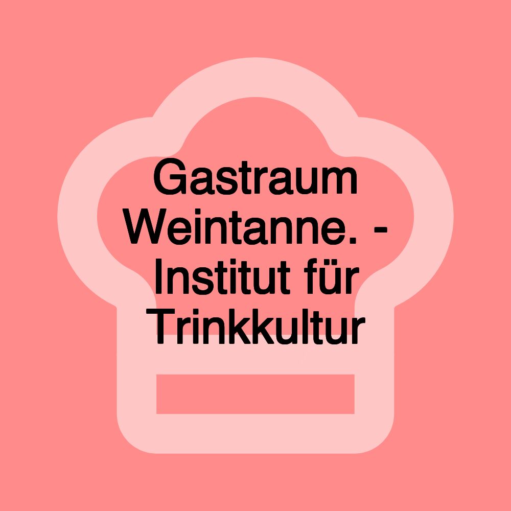 Gastraum Weintanne. - Institut für Trinkkultur