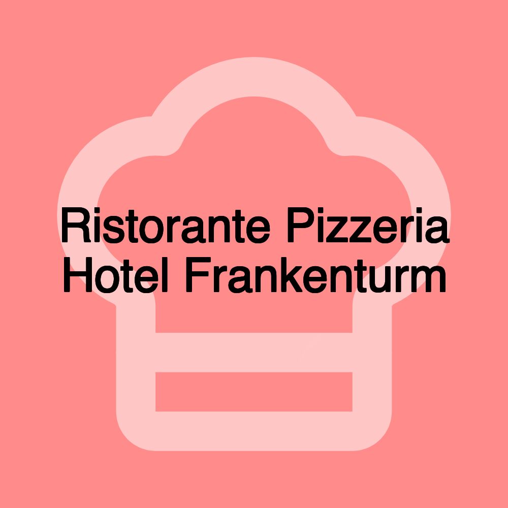 Ristorante Pizzeria Hotel Frankenturm