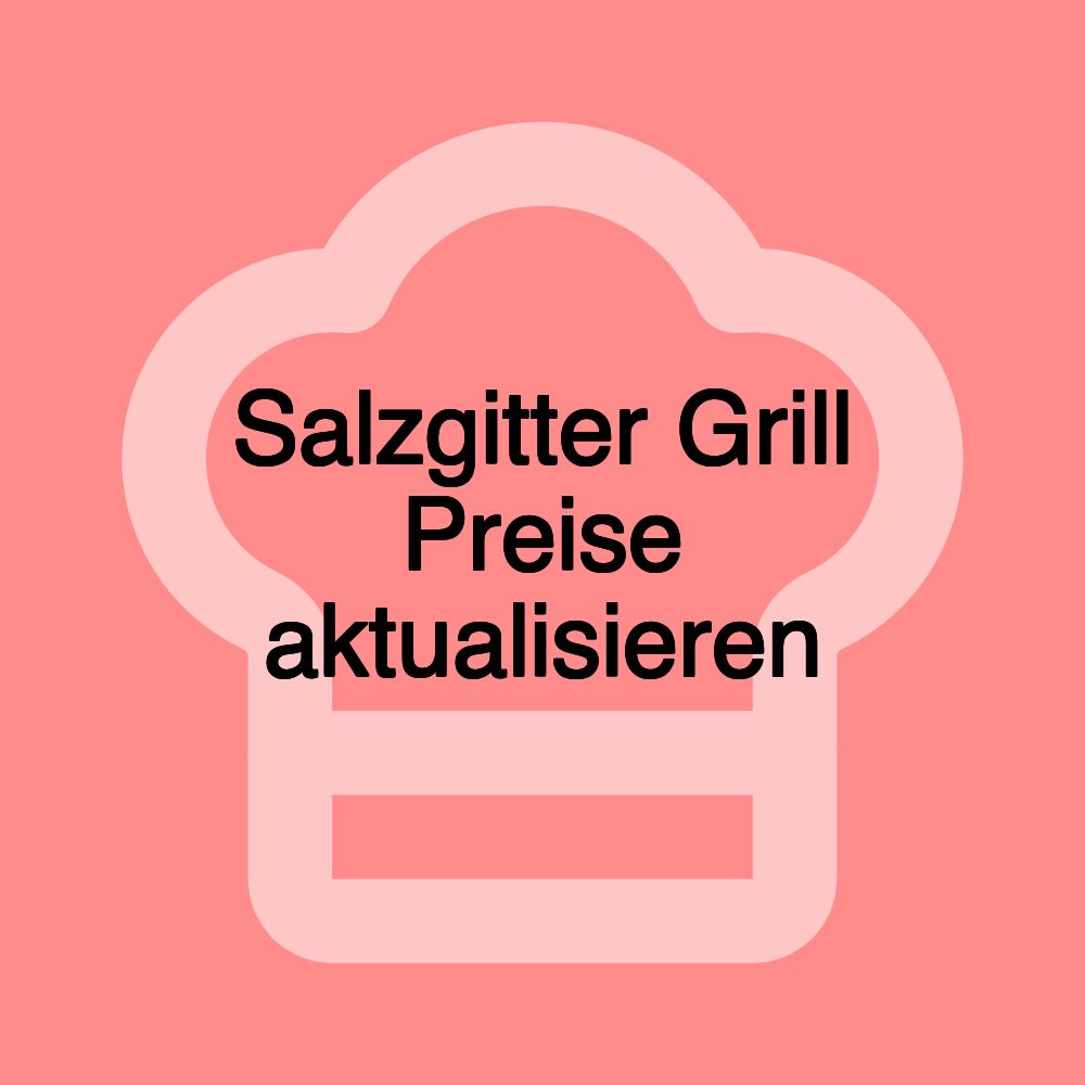 Salzgitter Grill Preise aktualisieren