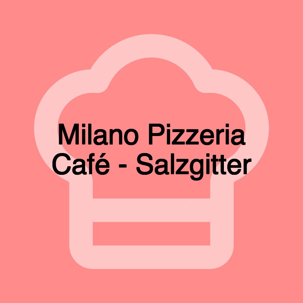 Milano Pizzeria Café - Salzgitter