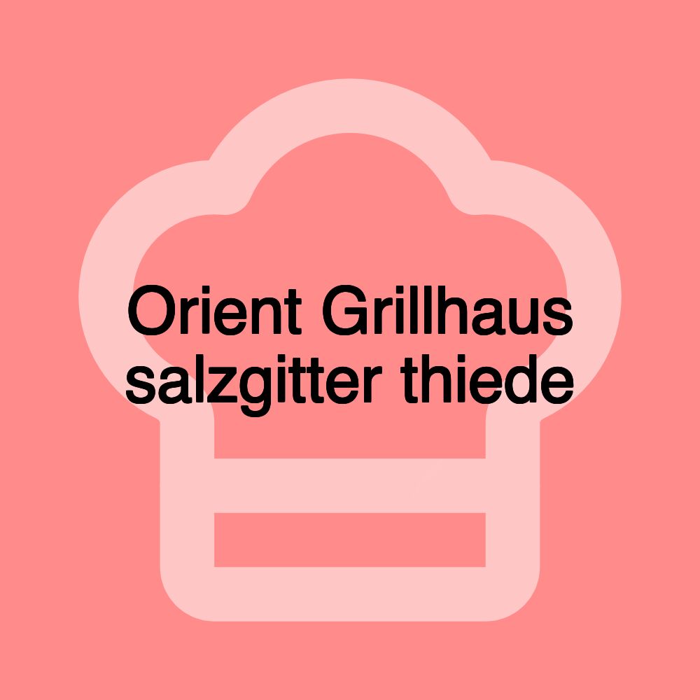 Orient Grillhaus salzgitter thiede