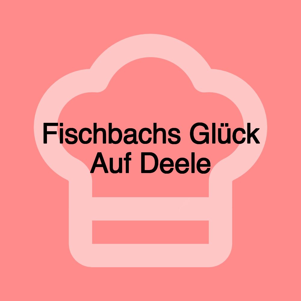 Fischbachs Glück Auf Deele