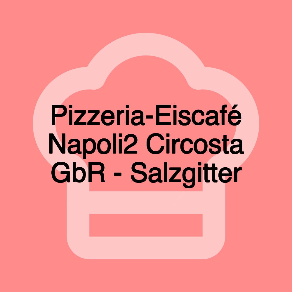 Pizzeria-Eiscafé Napoli2 Circosta GbR - Salzgitter