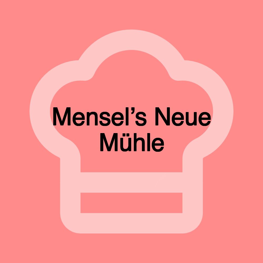 Mensel’s Neue Mühle