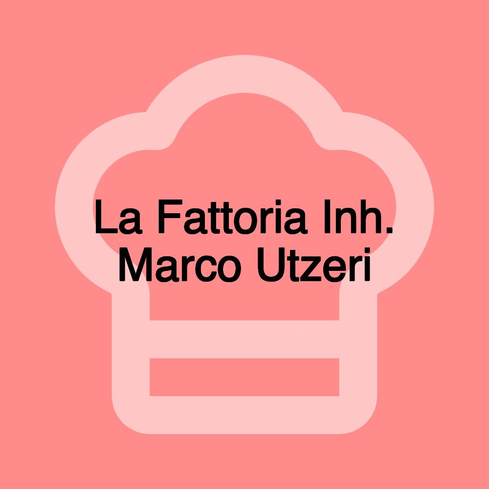 La Fattoria Inh. Marco Utzeri