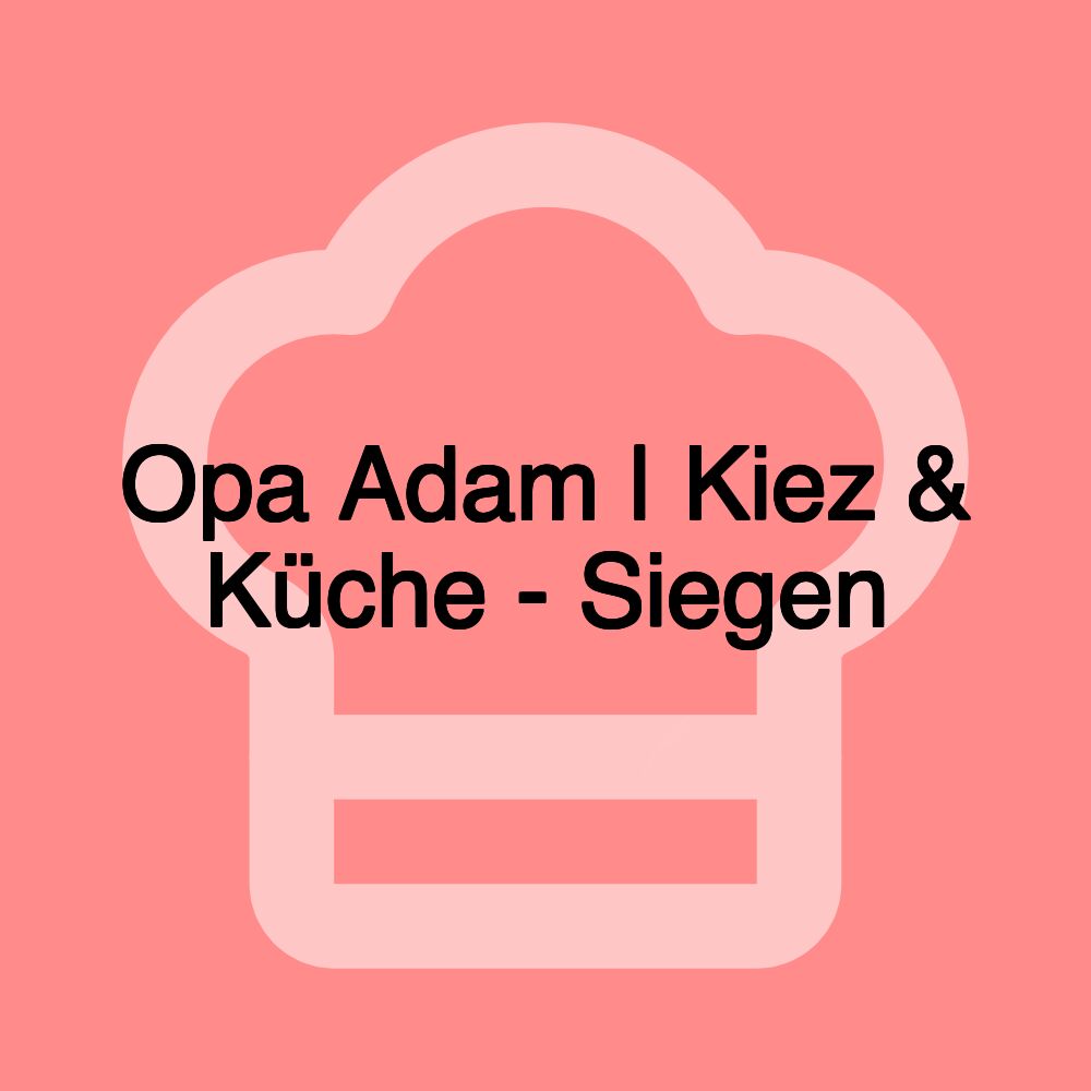 Opa Adam | Kiez & Küche - Siegen