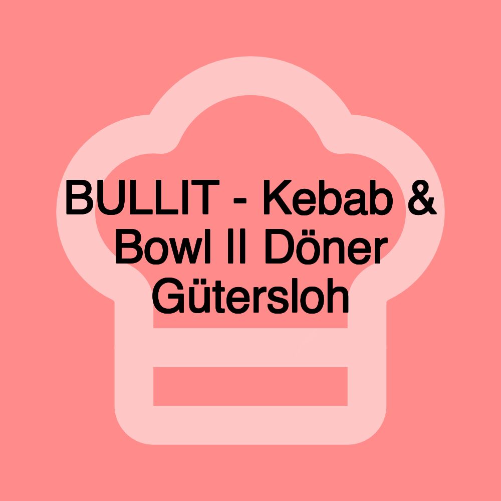 BULLIT - Kebab & Bowl || Döner Gütersloh