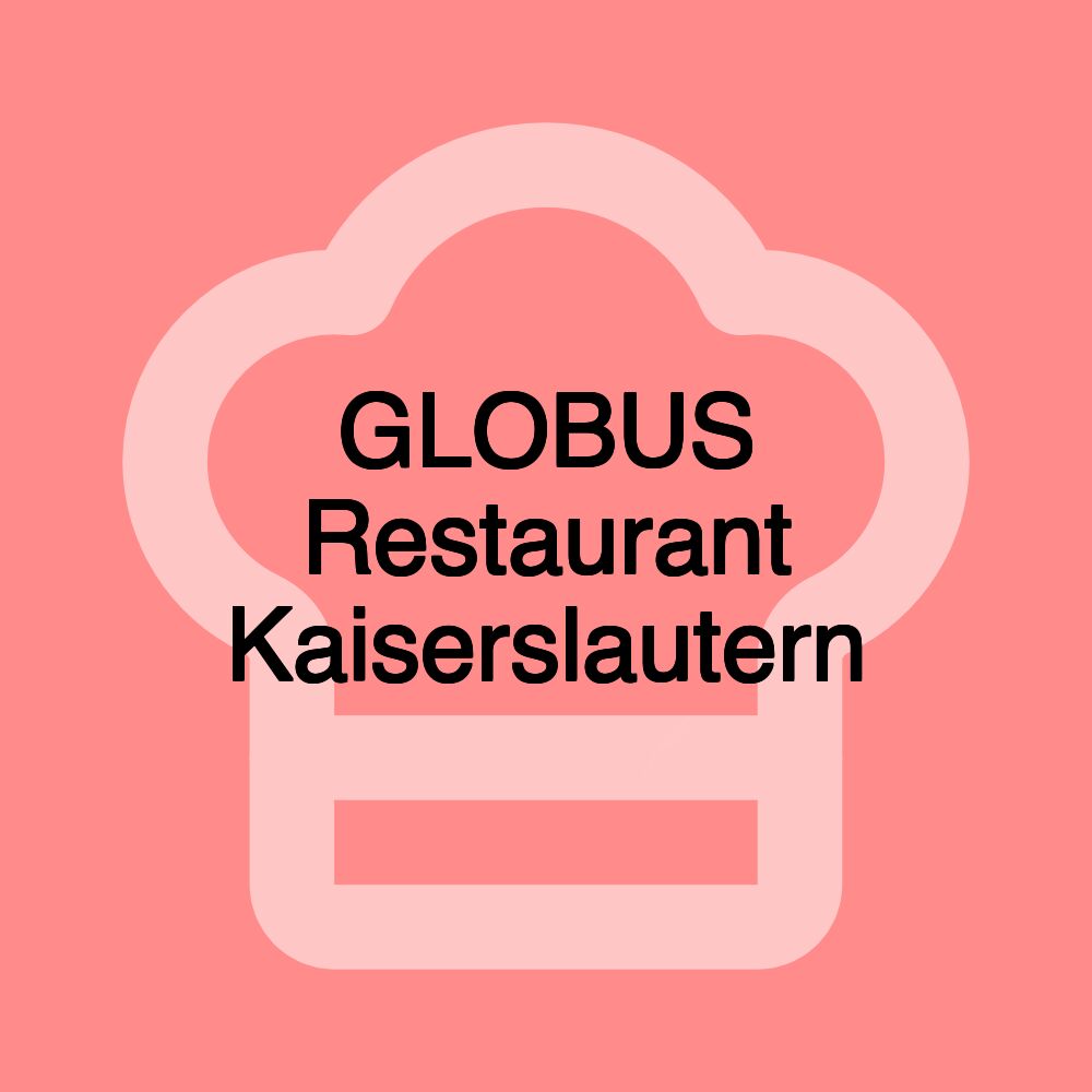 GLOBUS Restaurant Kaiserslautern