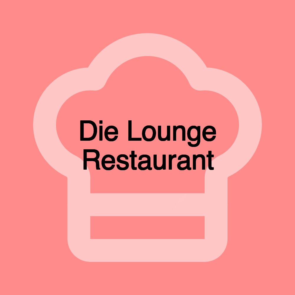 Die Lounge Restaurant