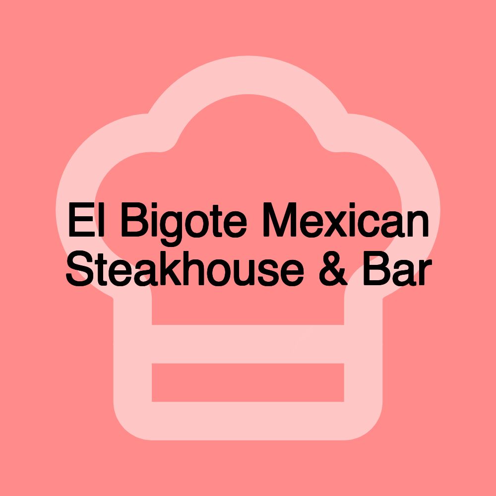 El Bigote Mexican Steakhouse & Bar