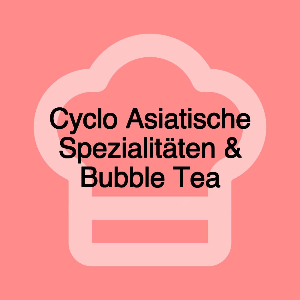 Cyclo Asiatische Spezialitäten & Bubble Tea