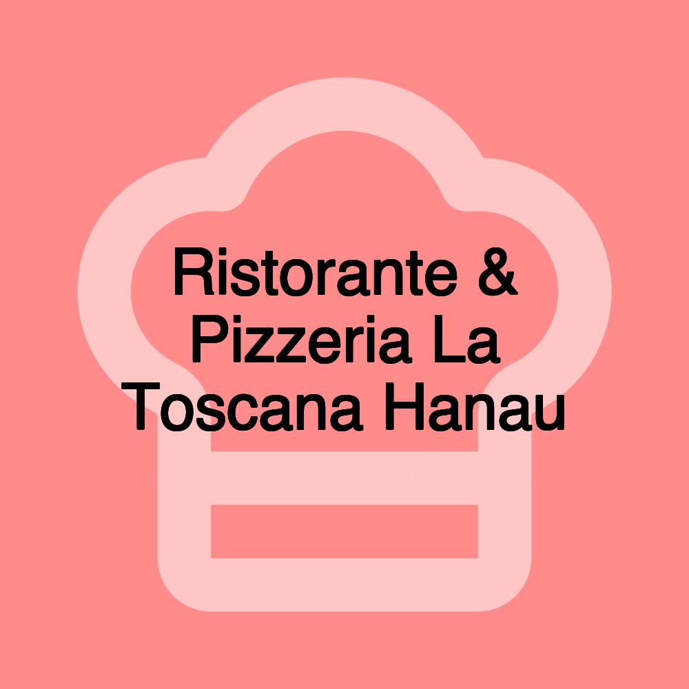 Ristorante & Pizzeria La Toscana Hanau