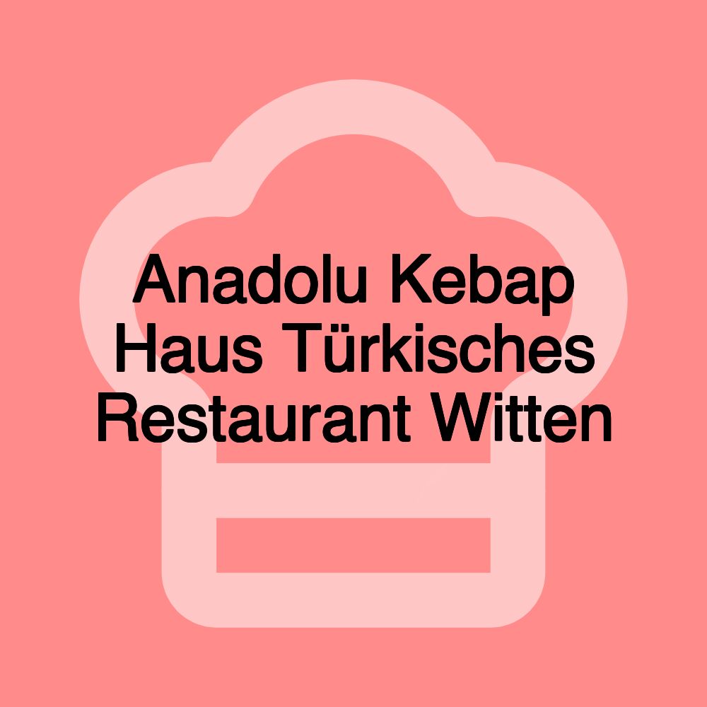 Anadolu Kebap Haus Türkisches Restaurant Witten