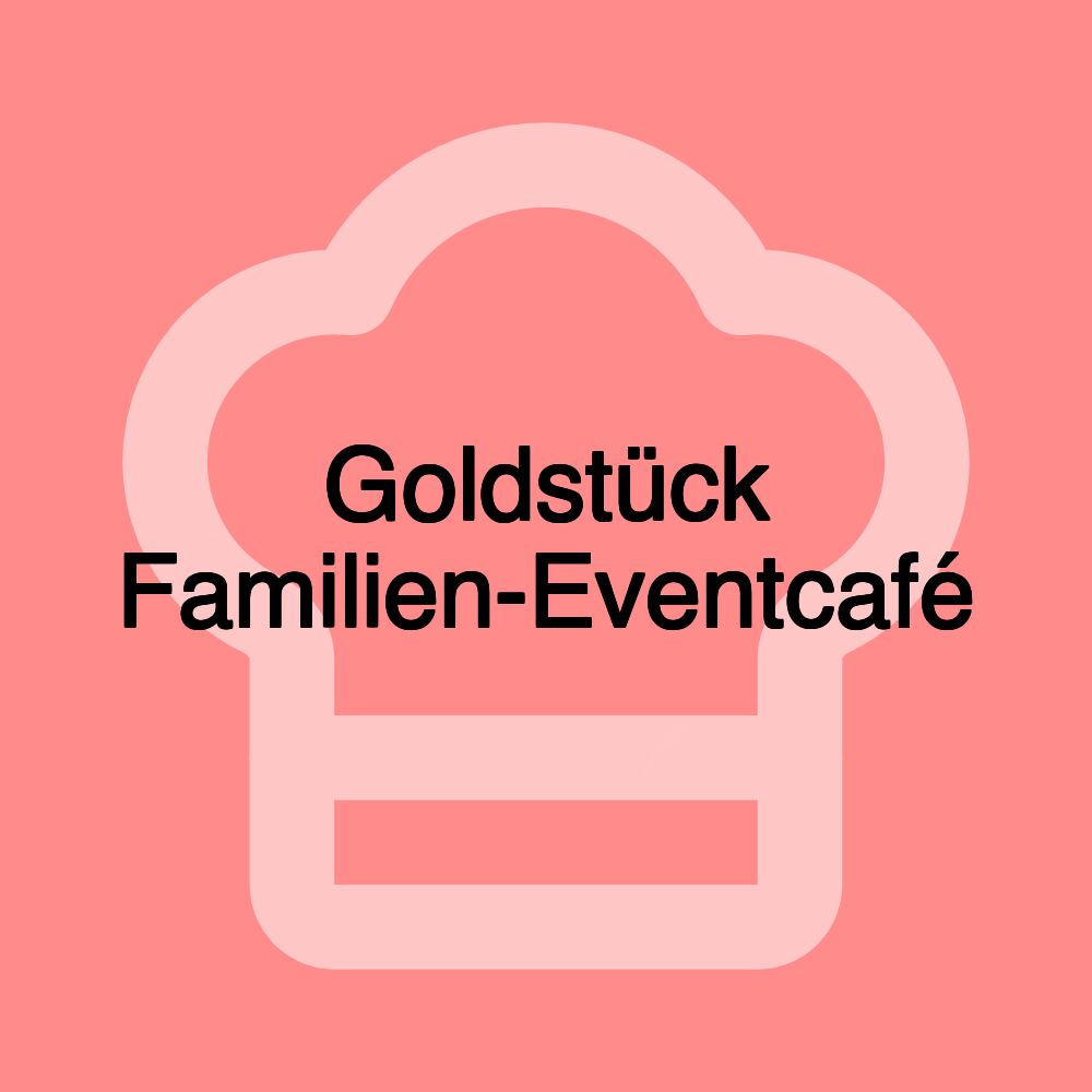 Goldstück Familien-Eventcafé