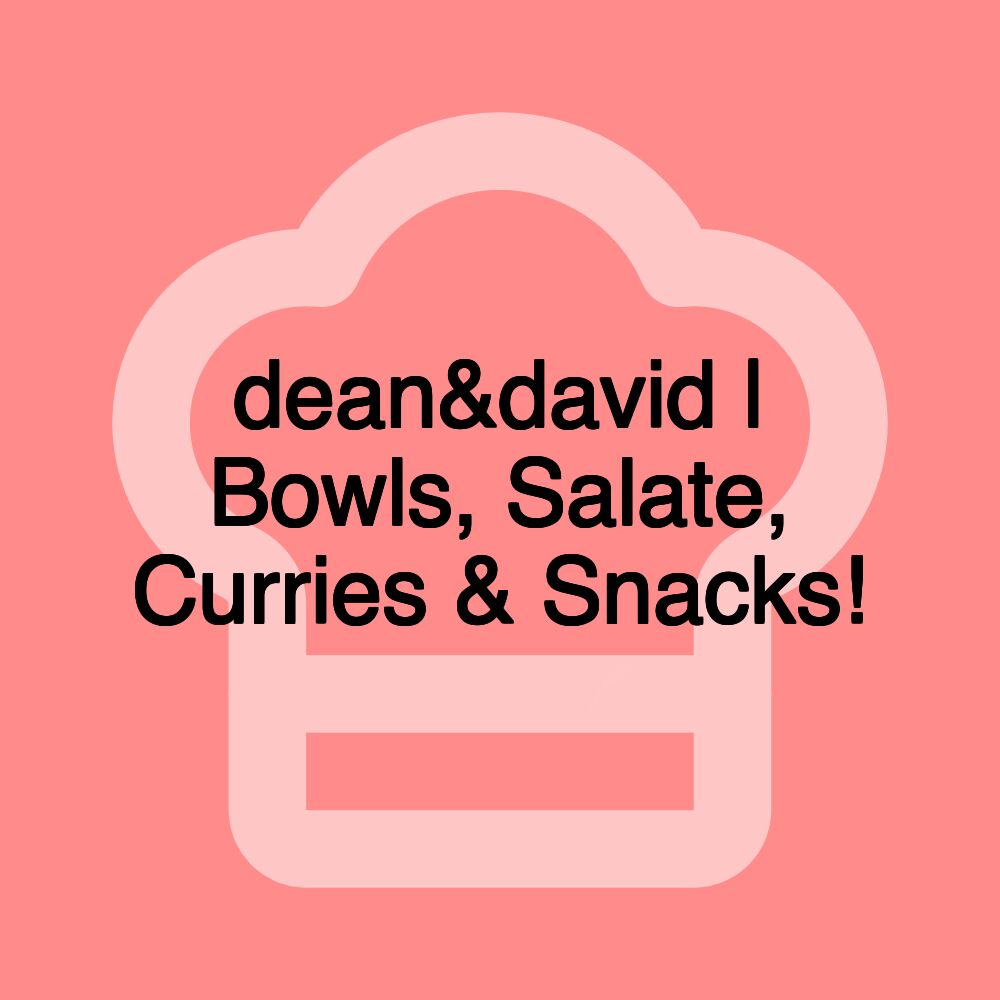 dean&david | Bowls, Salate, Curries & Snacks!