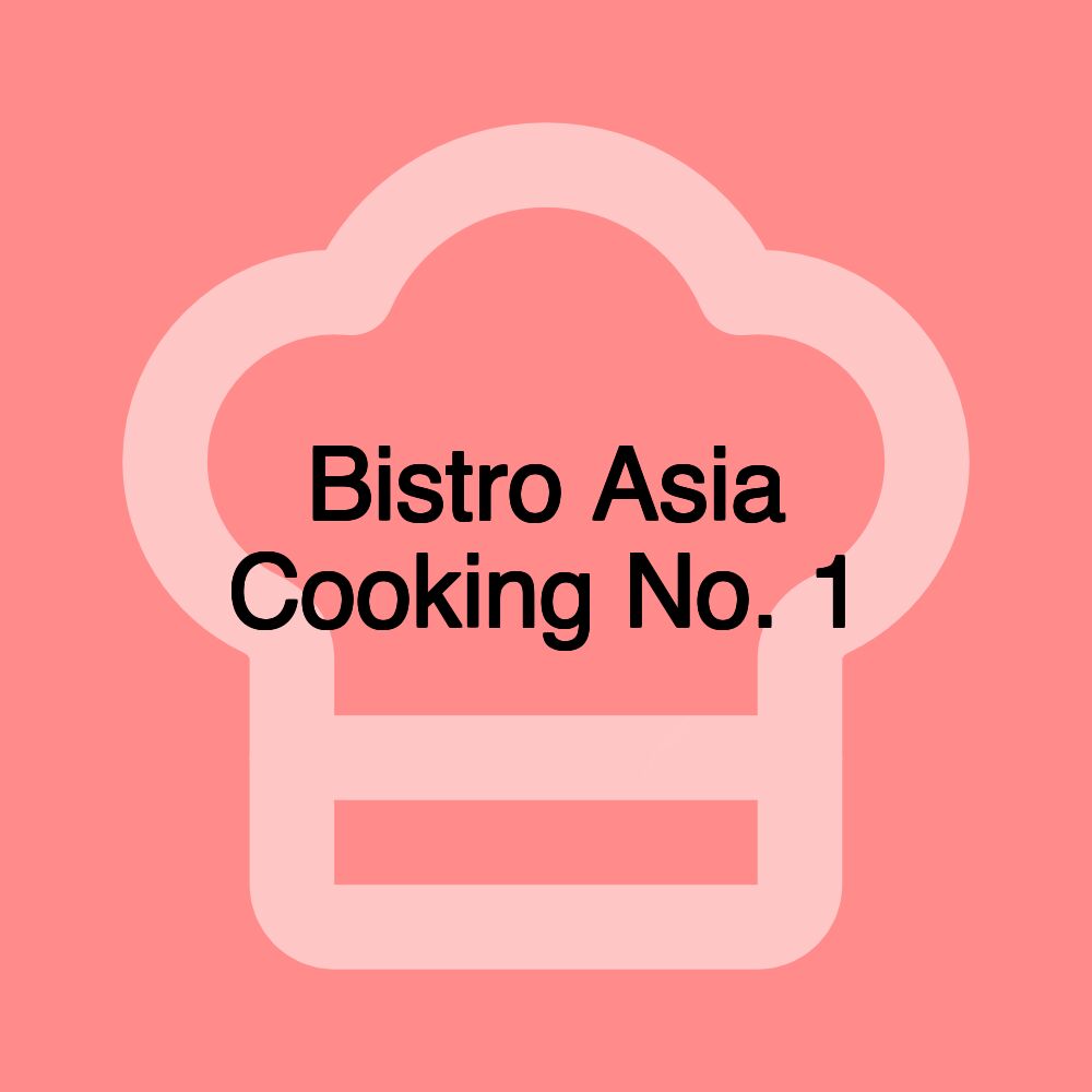 Bistro Asia Cooking No. 1