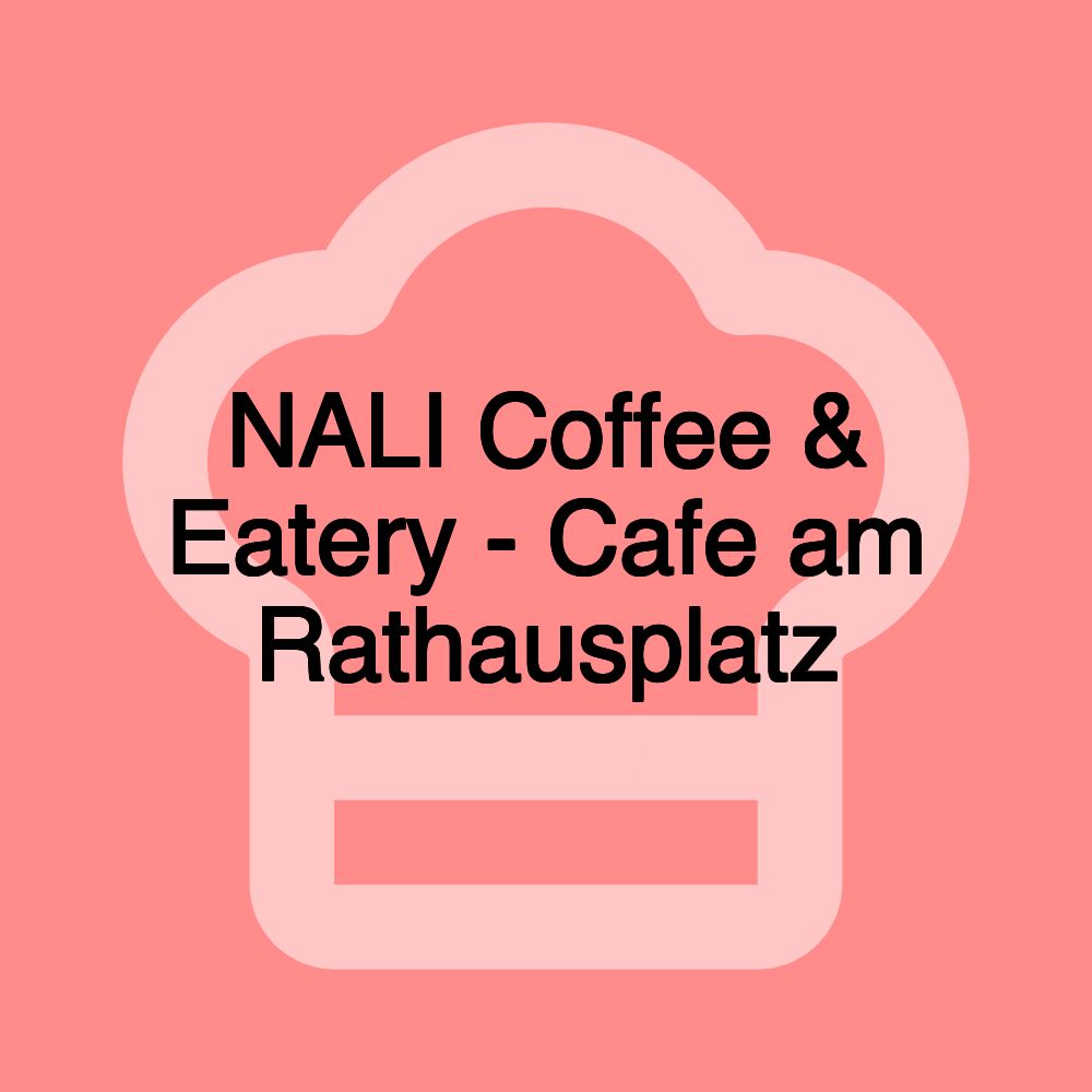 NALI Coffee & Eatery - Cafe am Rathausplatz