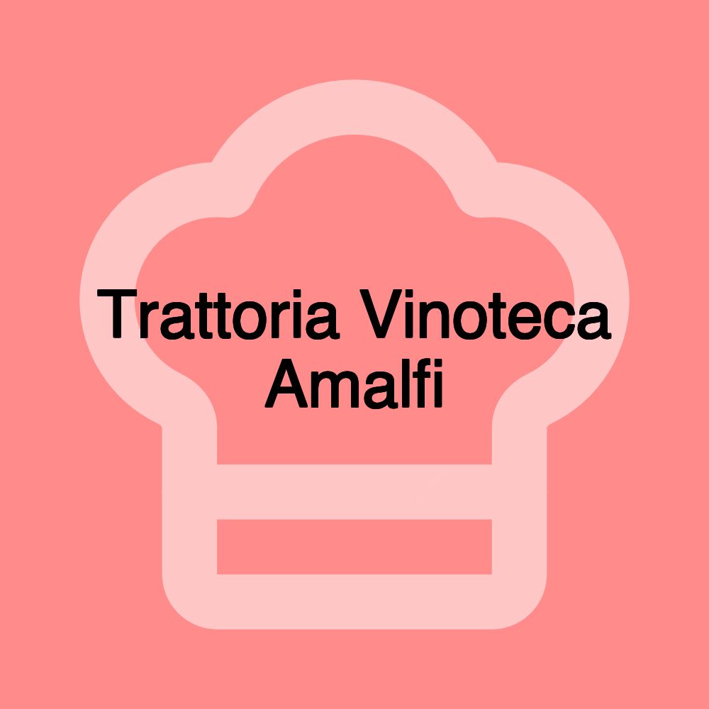 Trattoria Vinoteca Amalfi