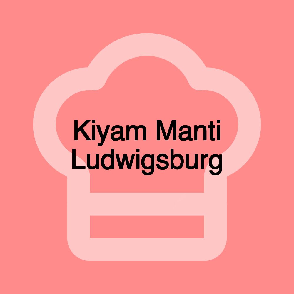 Kiyam Manti Ludwigsburg