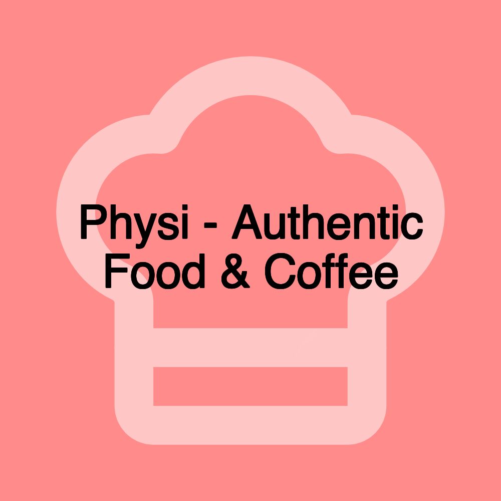 Physi - Authentic Food & Coffee