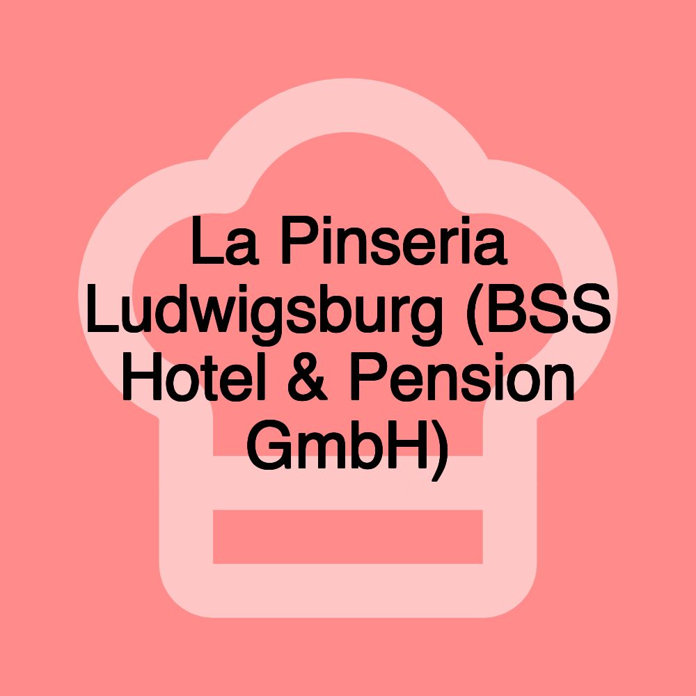 La Pinseria Ludwigsburg (BSS Hotel & Pension GmbH)