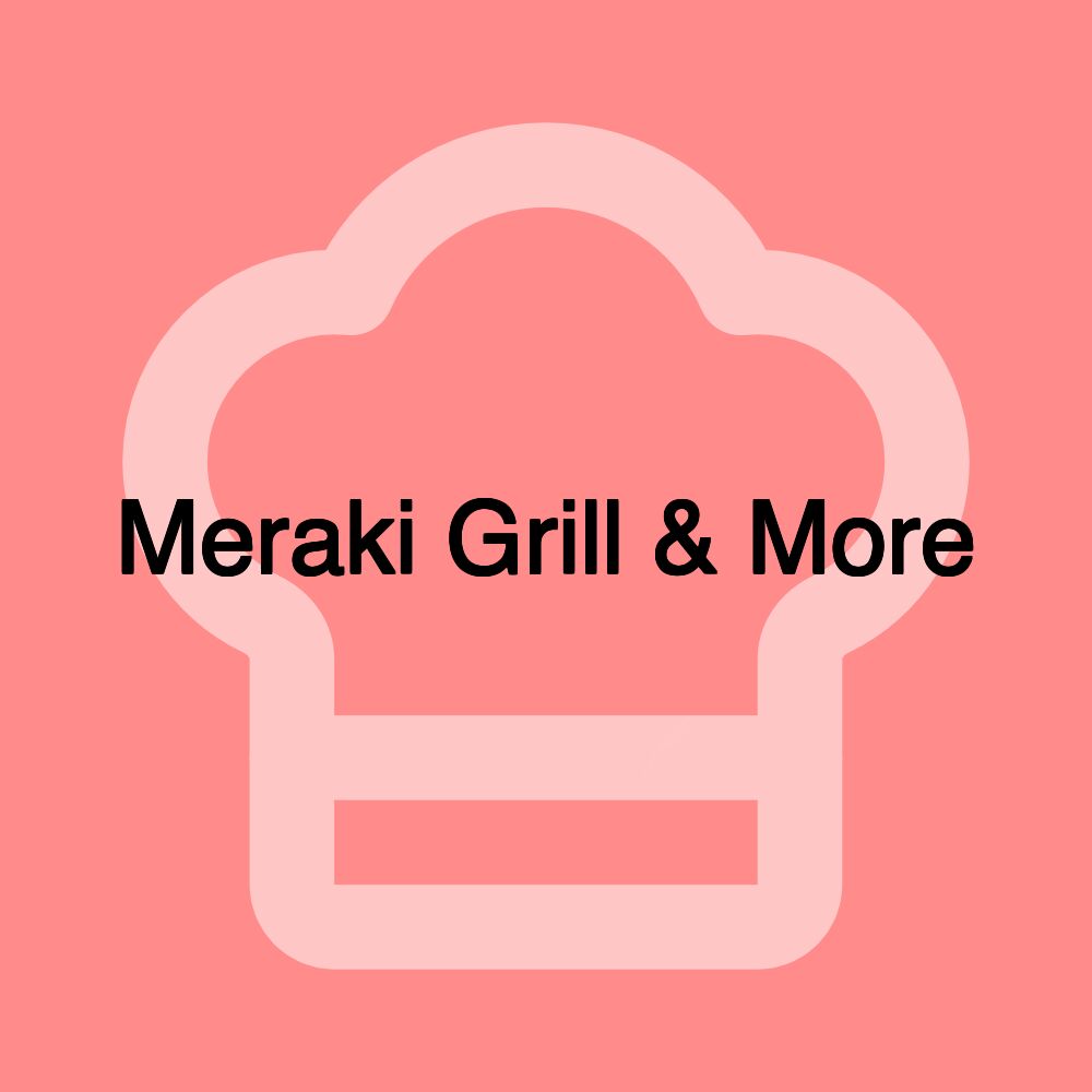 Meraki Grill & More