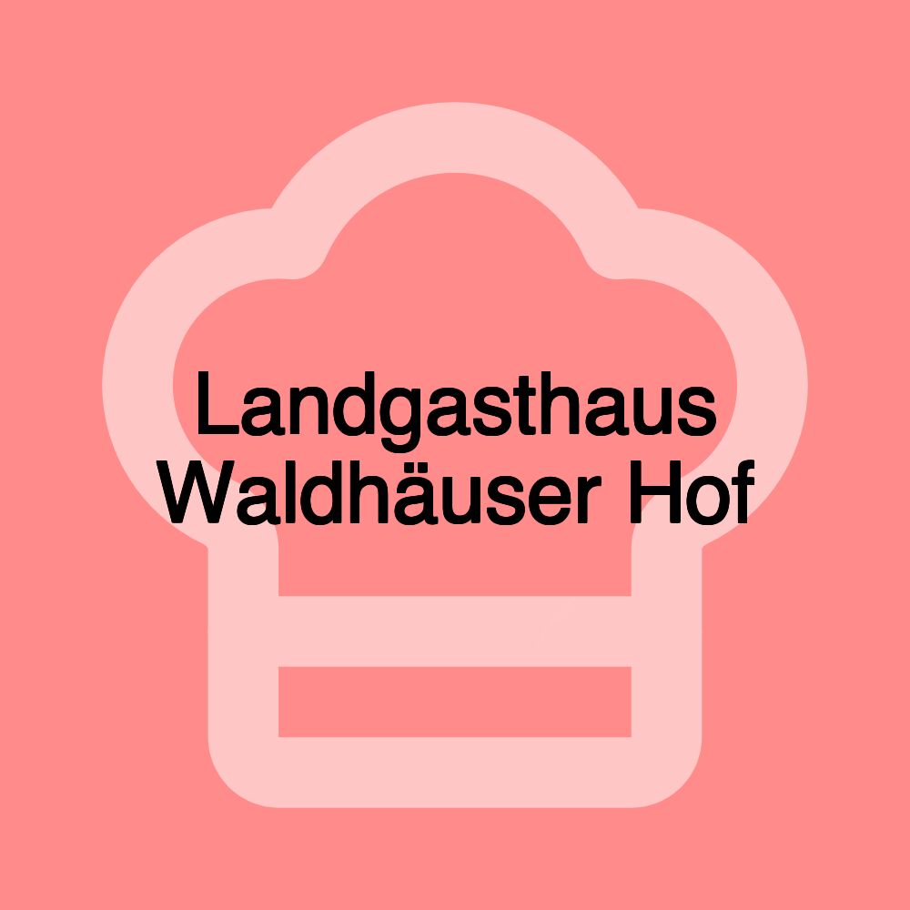 Landgasthaus Waldhäuser Hof