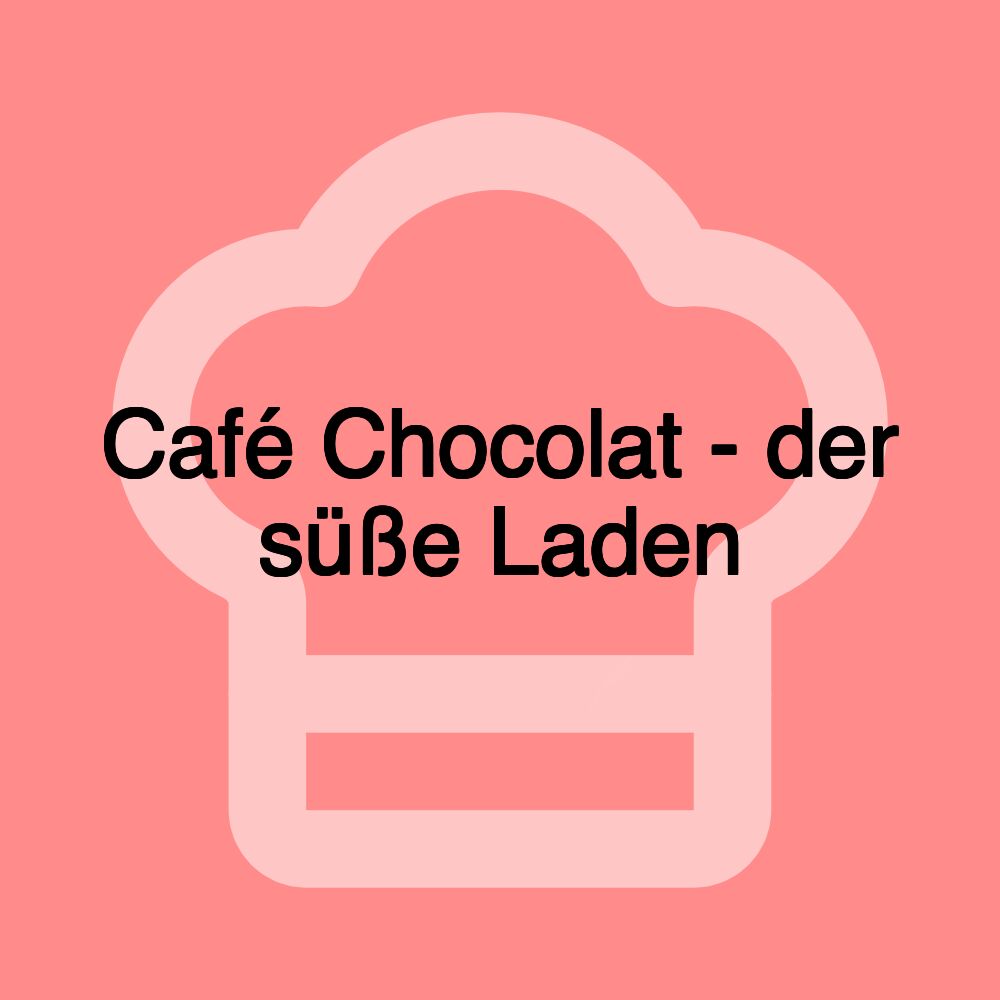 Café Chocolat - der süße Laden