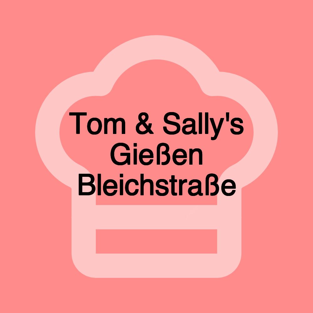 Tom & Sally's Gießen Bleichstraße