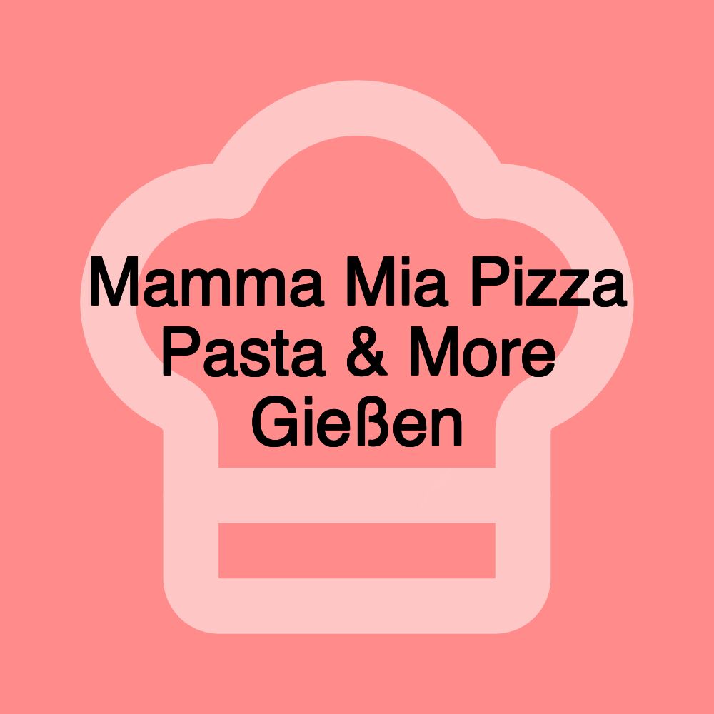 Mamma Mia Pizza Pasta & More Gießen