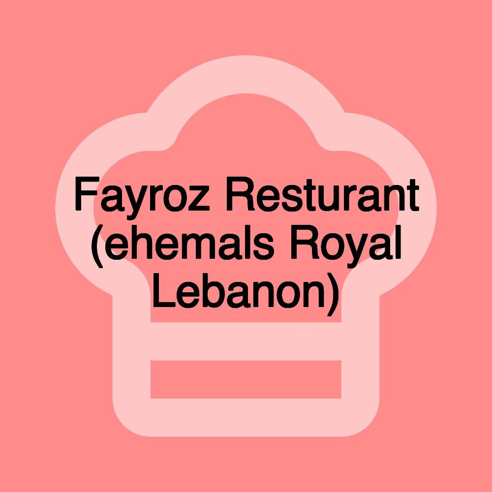 Fayroz Resturant (ehemals Royal Lebanon)