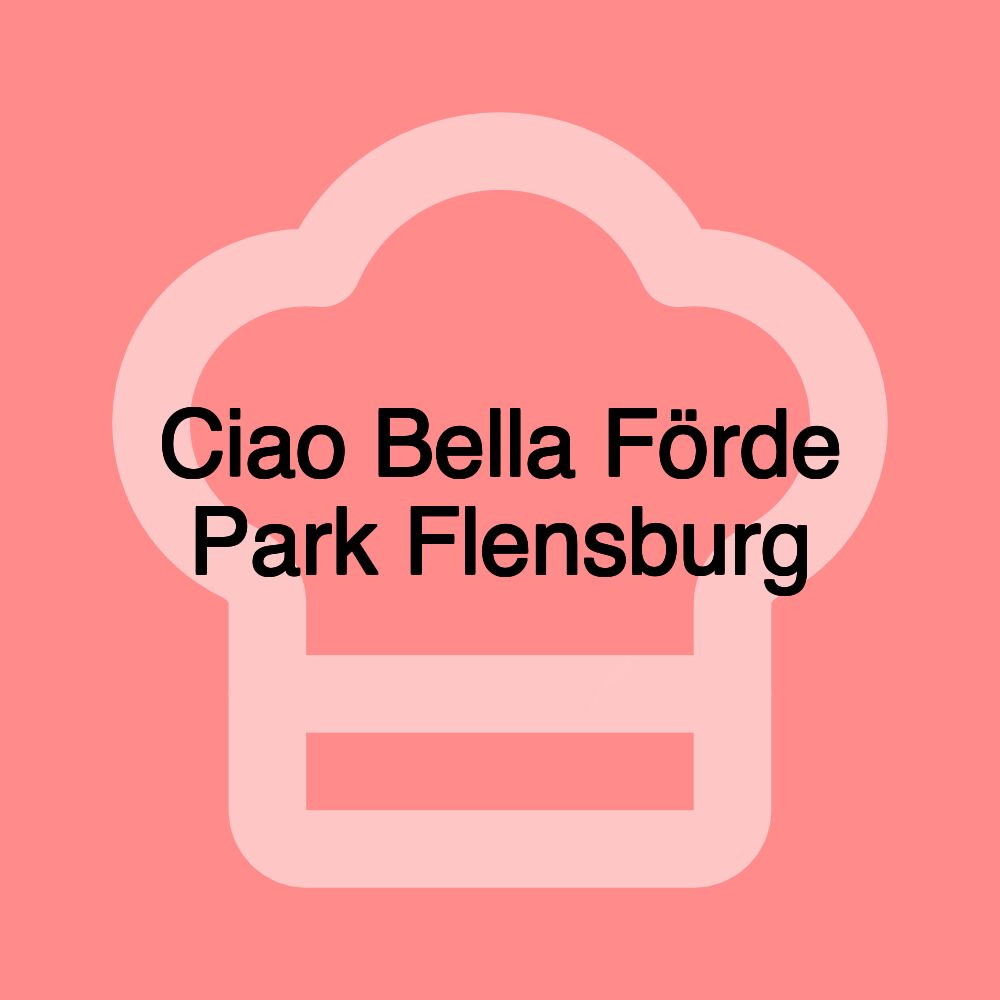 Ciao Bella Förde Park Flensburg