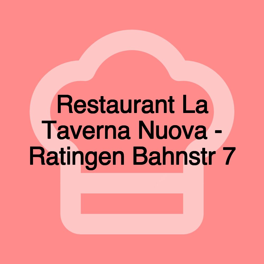 Restaurant La Taverna Nuova - Ratingen Bahnstr 7