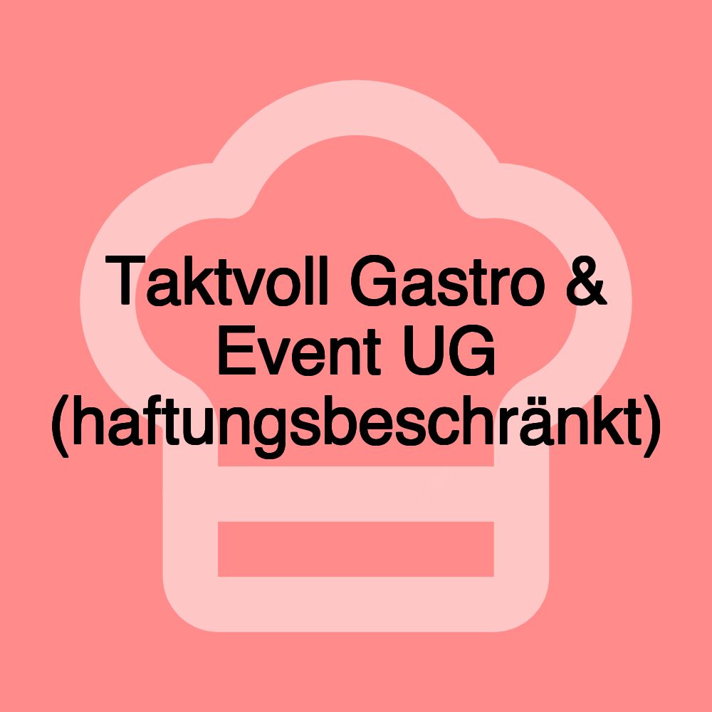 Taktvoll Gastro & Event UG (haftungsbeschränkt)