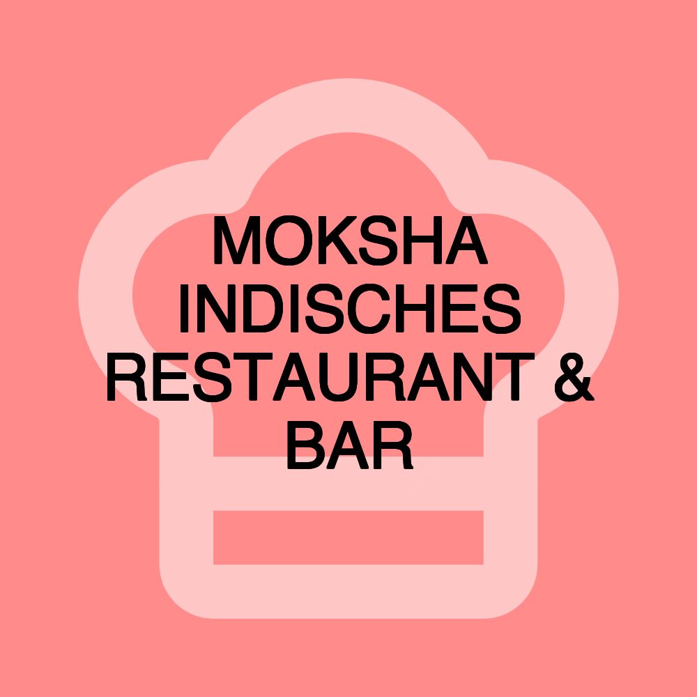 MOKSHA INDISCHES RESTAURANT & BAR