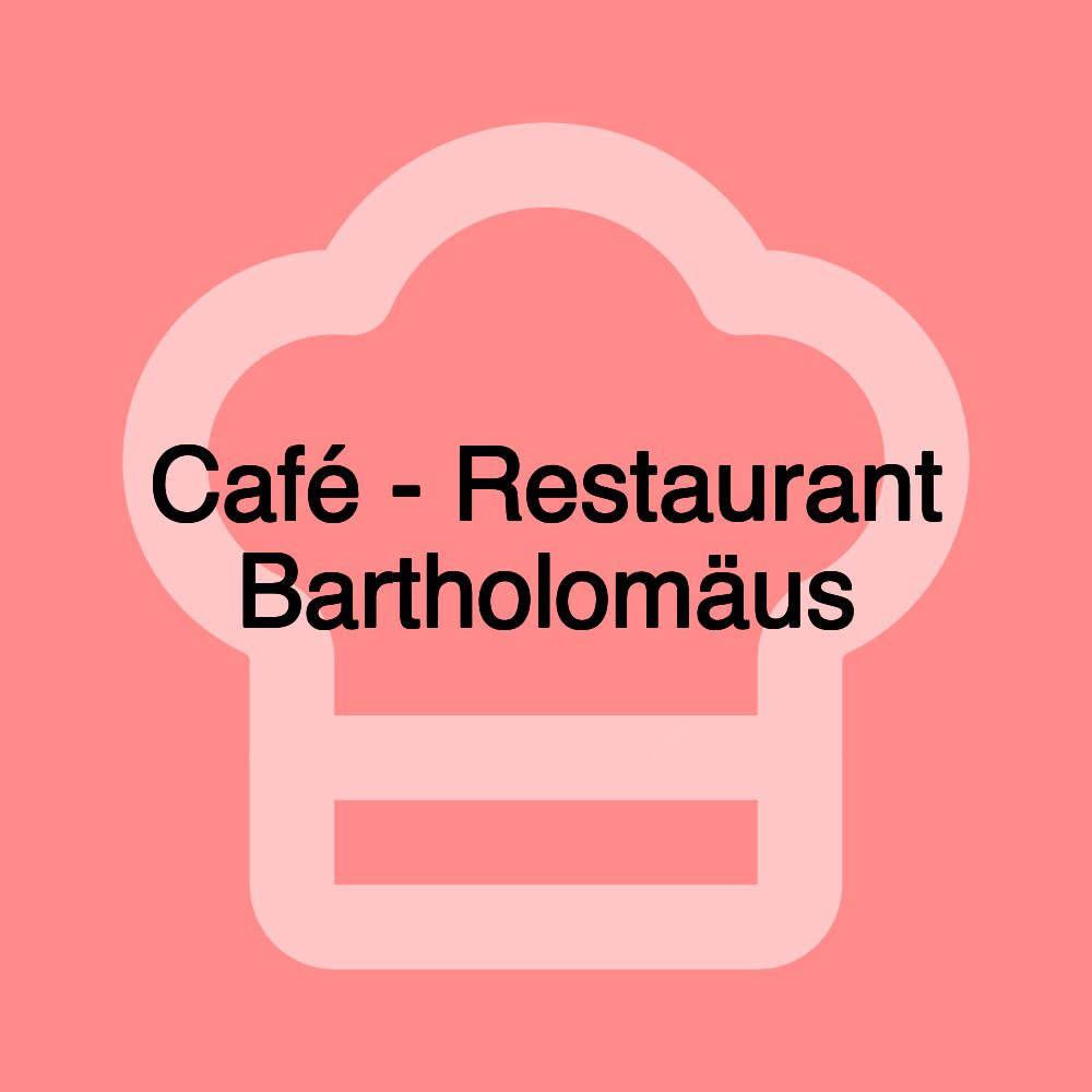 Café - Restaurant Bartholomäus