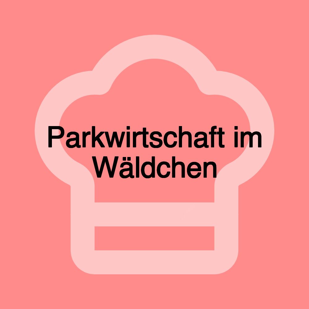 Parkwirtschaft im Wäldchen