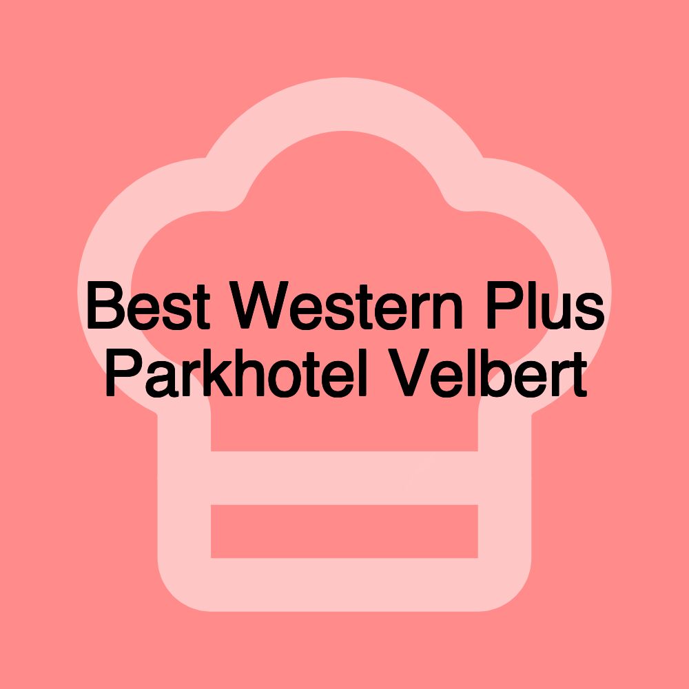 Best Western Plus Parkhotel Velbert