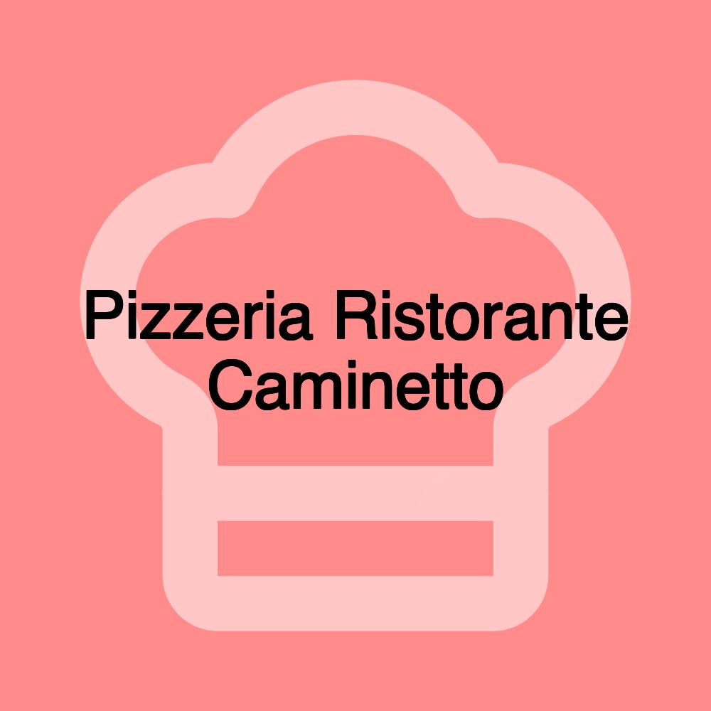 Pizzeria Ristorante Caminetto