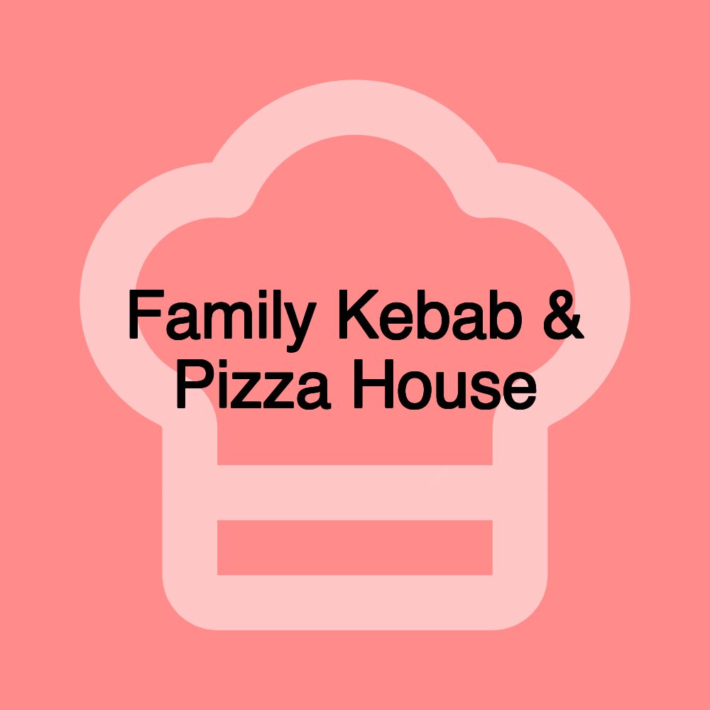 Family Kebab & Pizza House