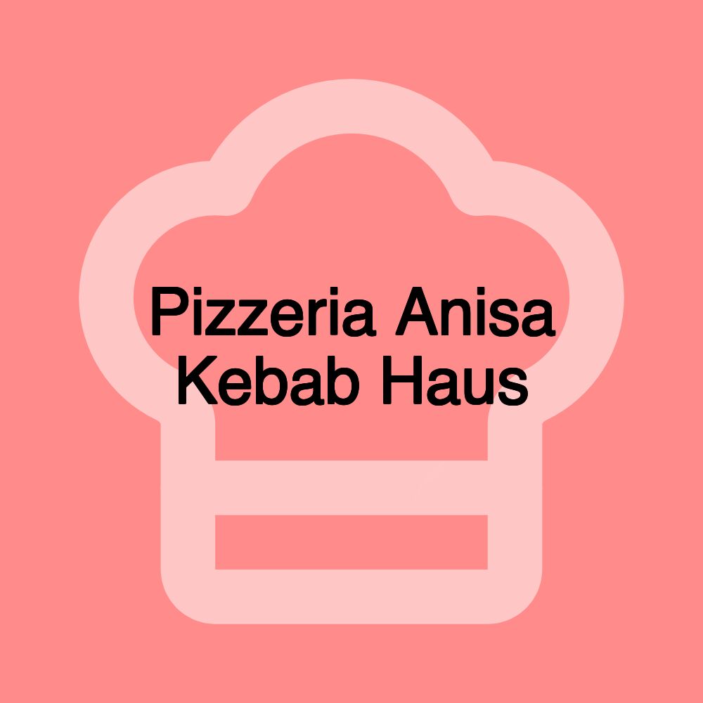 Pizzeria Anisa Kebab Haus