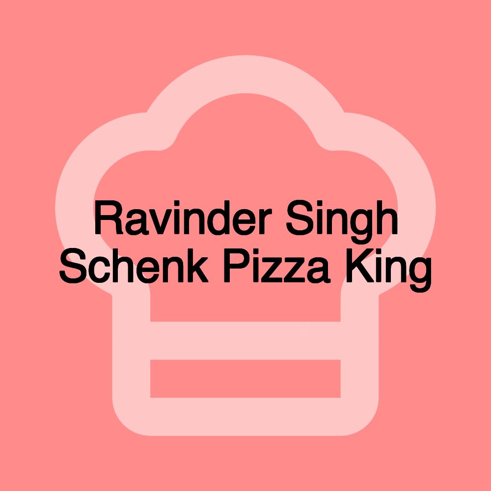 Ravinder Singh Schenk Pizza King