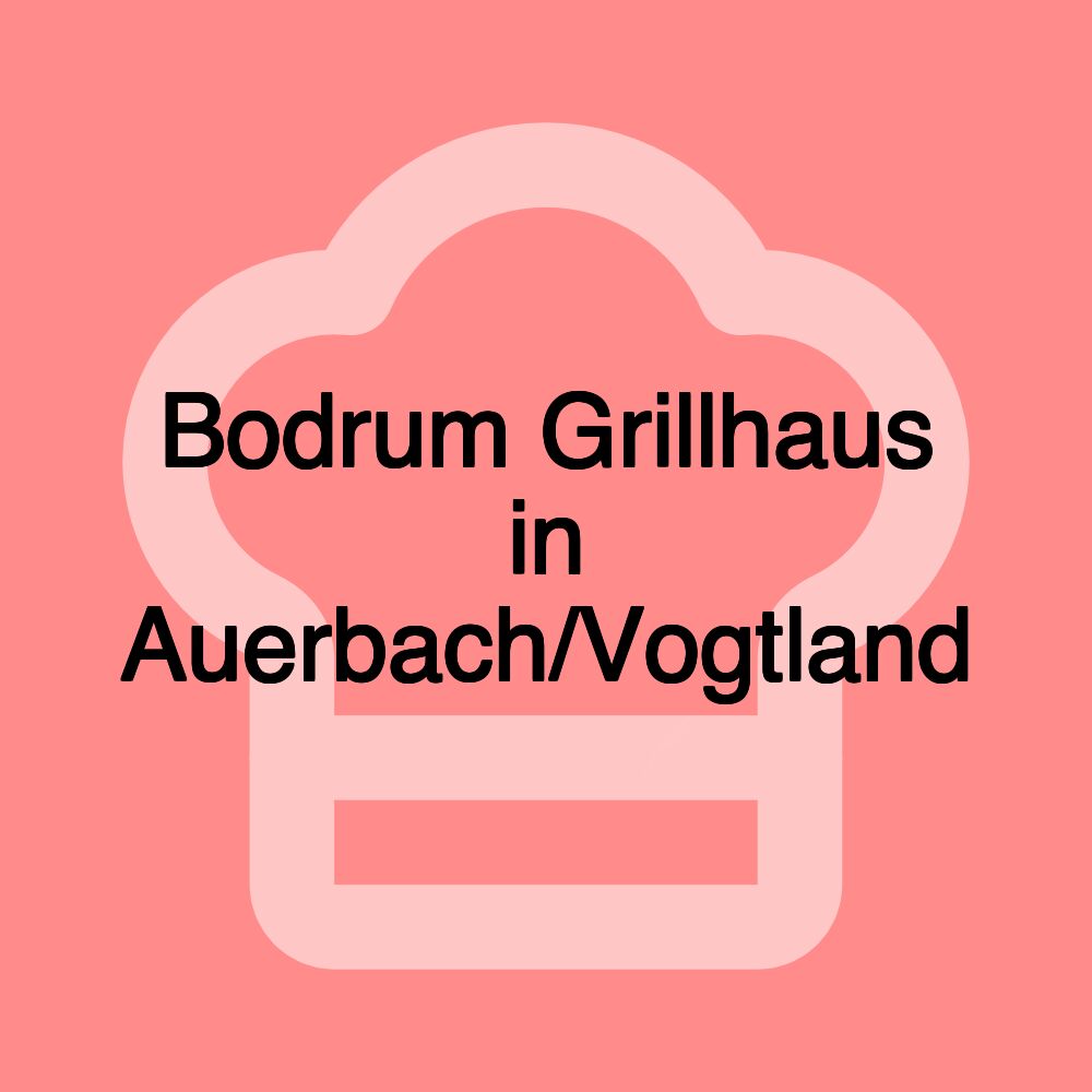 Bodrum Grillhaus in Auerbach/Vogtland