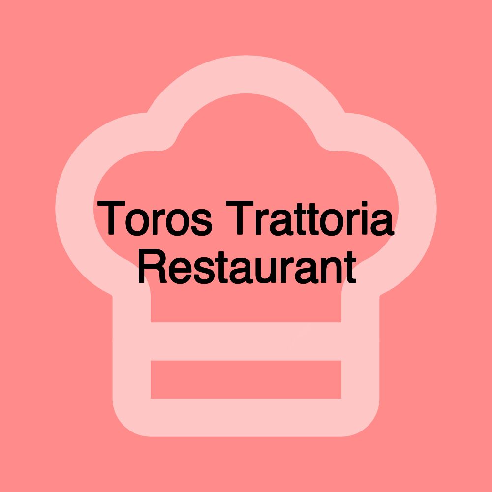 Toros Trattoria Restaurant