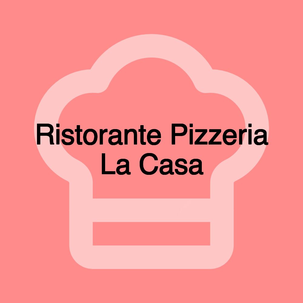 Ristorante Pizzeria La Casa