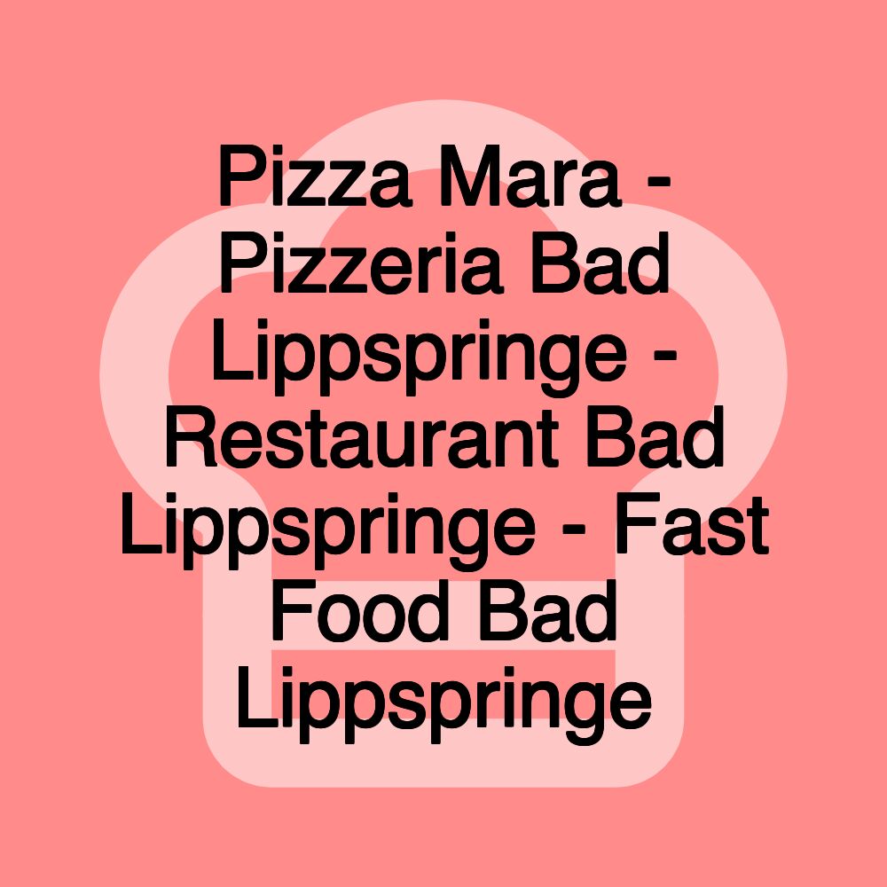 Pizza Mara - Pizzeria Bad Lippspringe - Restaurant Bad Lippspringe - Fast Food Bad Lippspringe