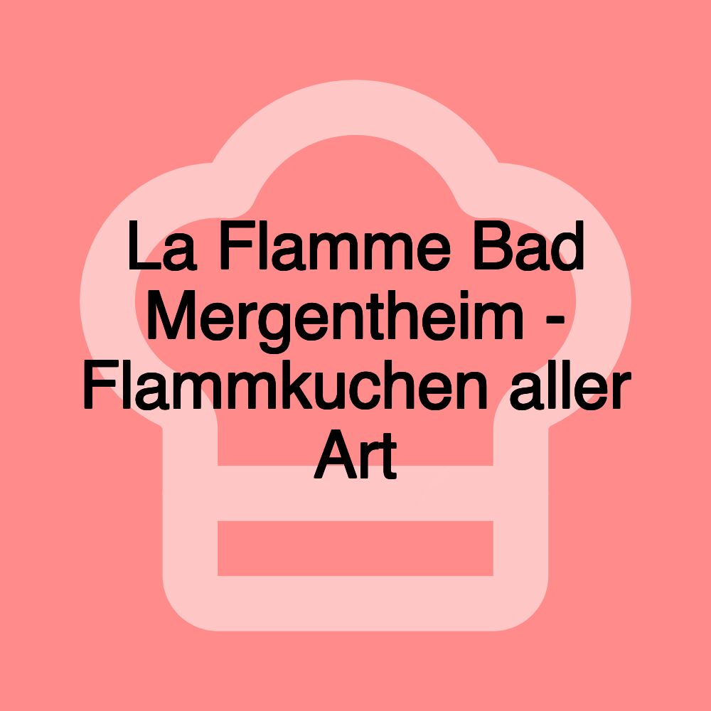 La Flamme Bad Mergentheim - Flammkuchen aller Art