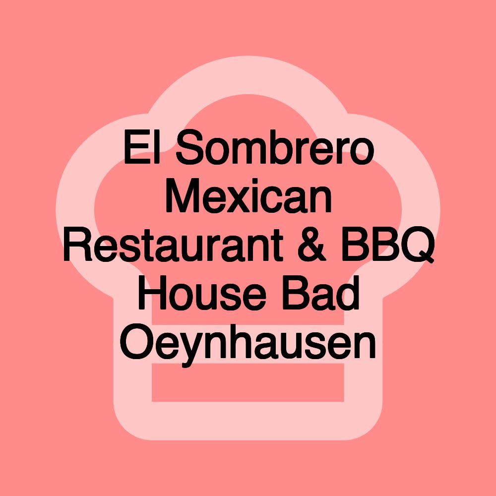 El Sombrero Mexican Restaurant & BBQ House Bad Oeynhausen