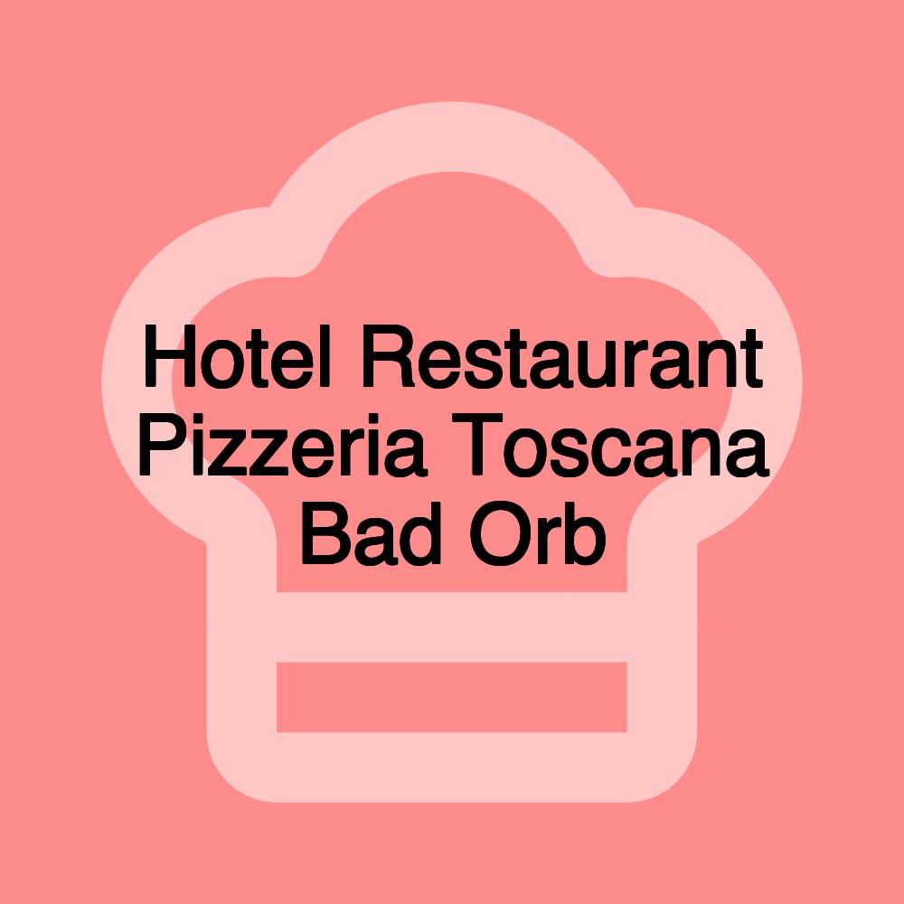 Hotel Restaurant Pizzeria Toscana Bad Orb